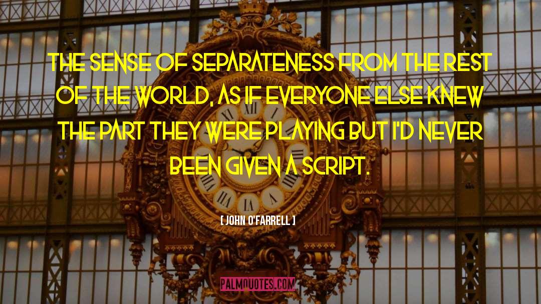 John O'Farrell Quotes: The sense of separateness from