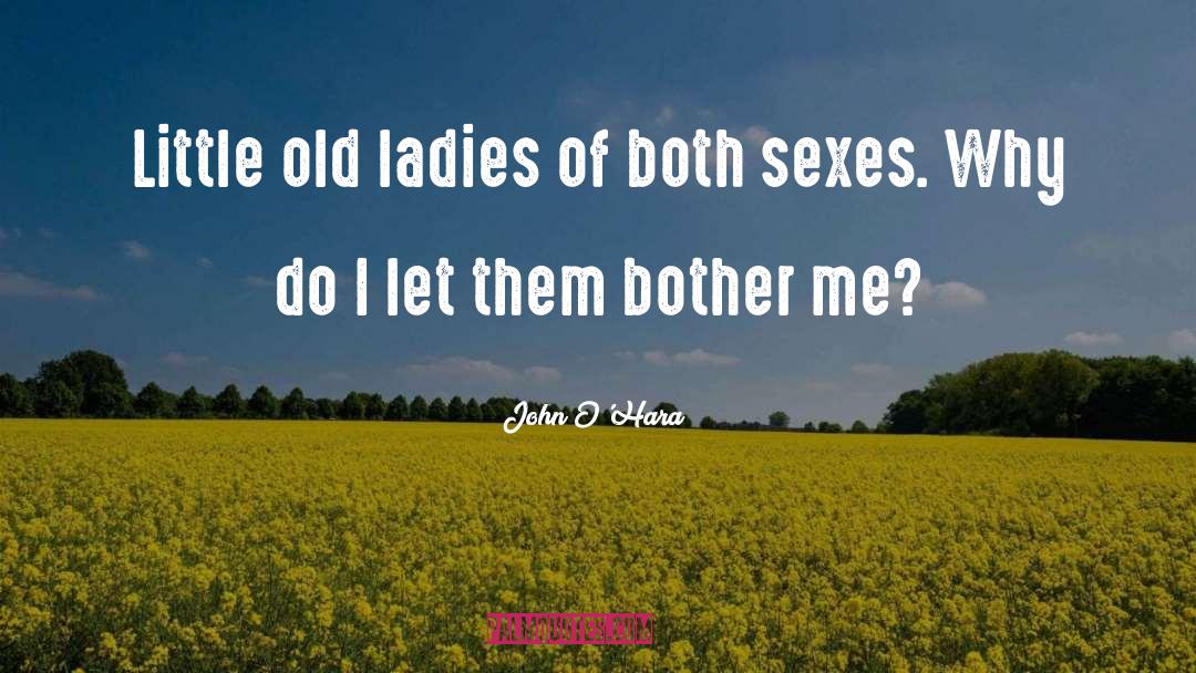 John O'Hara Quotes: Little old ladies of both