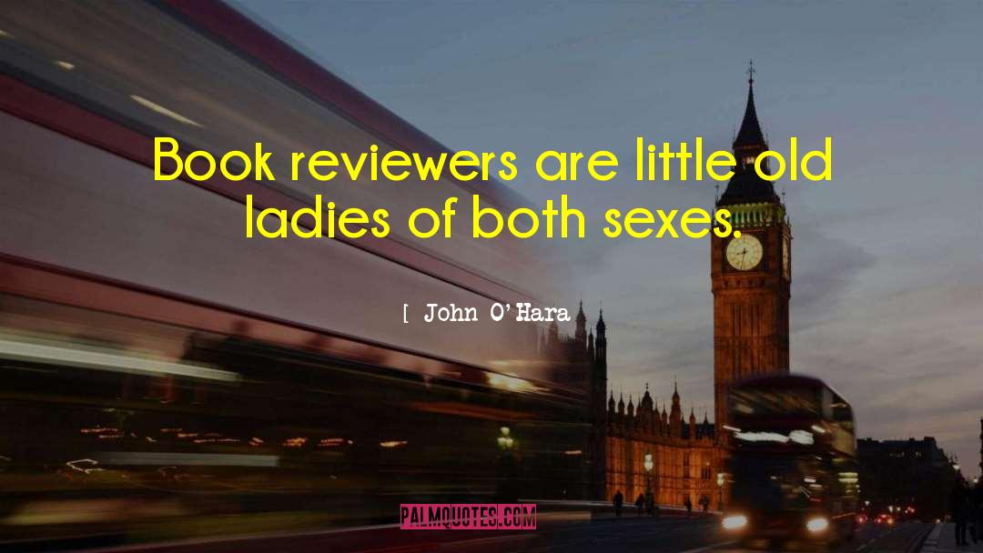 John O'Hara Quotes: Book reviewers are little old