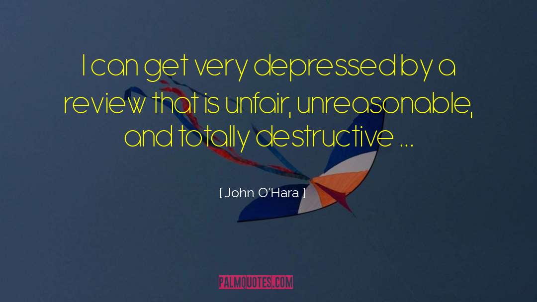 John O'Hara Quotes: I can get very depressed