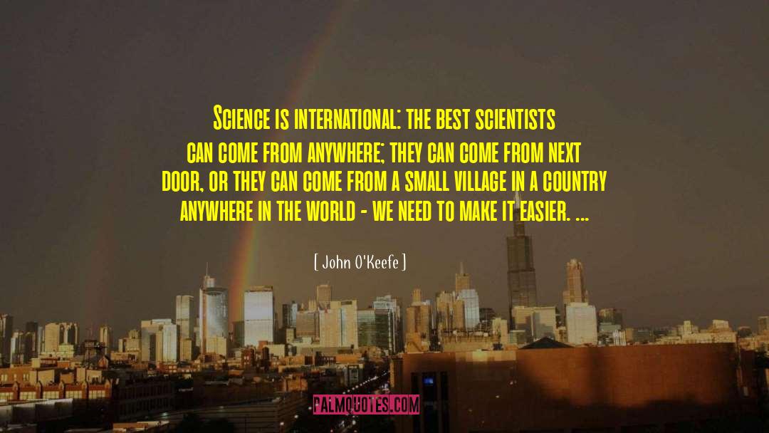 John O'Keefe Quotes: Science is international: the best