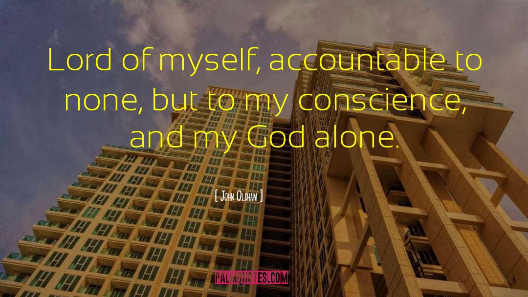 John Oldham Quotes: Lord of myself, accountable to