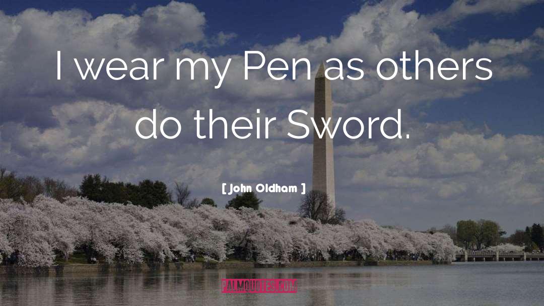 John Oldham Quotes: I wear my Pen as