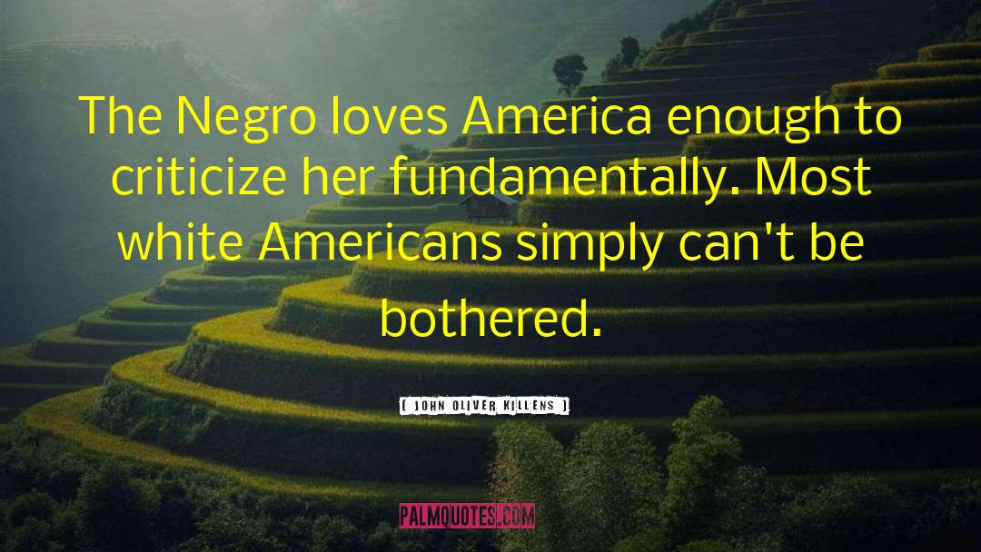 John Oliver Killens Quotes: The Negro loves America enough