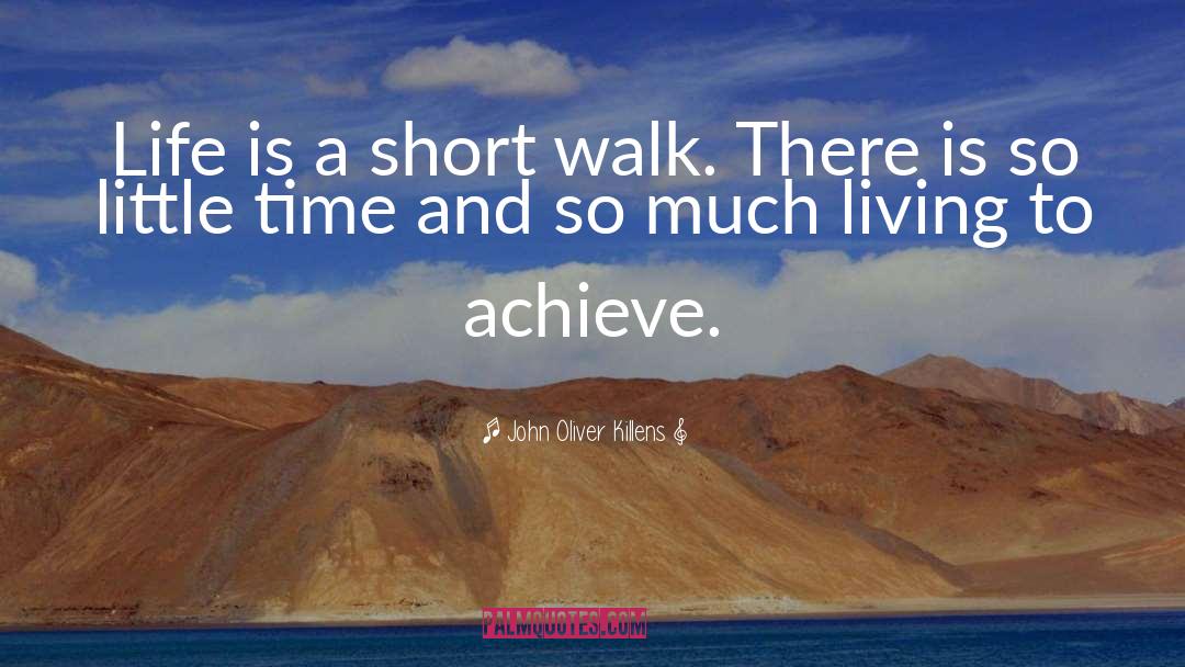 John Oliver Killens Quotes: Life is a short walk.