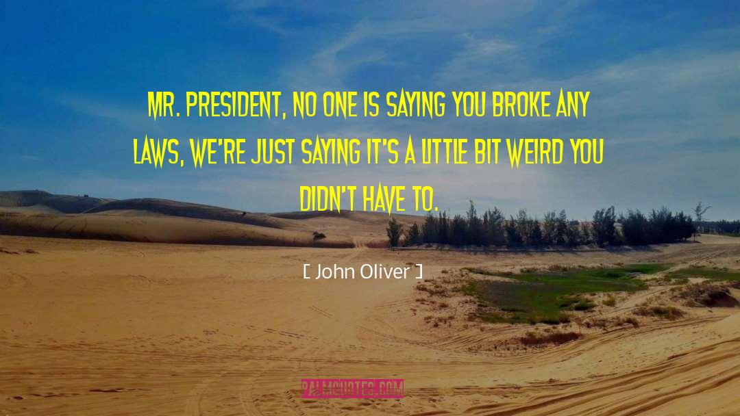 John Oliver Quotes: Mr. President, no one is