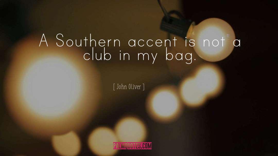 John Oliver Quotes: A Southern accent is not