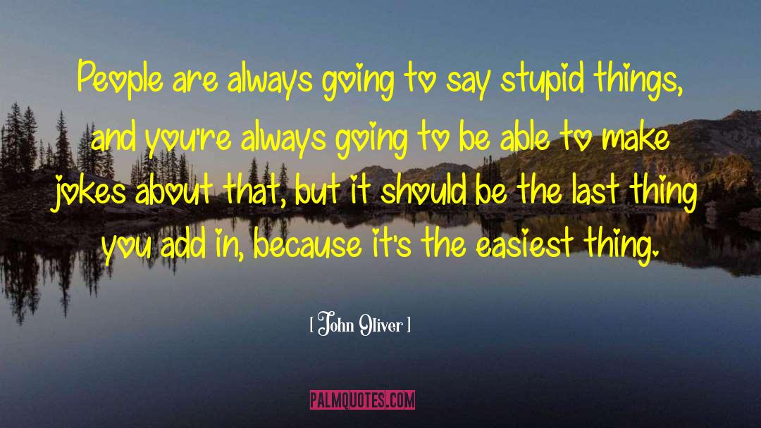 John Oliver Quotes: People are always going to