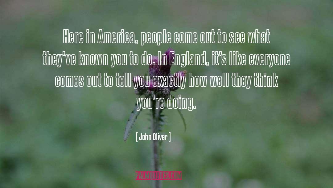 John Oliver Quotes: Here in America, people come