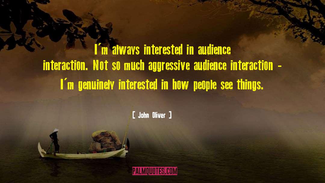 John Oliver Quotes: I'm always interested in audience
