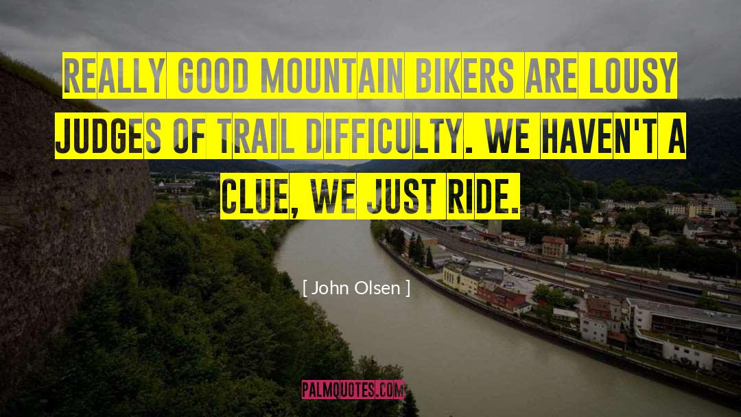 John Olsen Quotes: Really good mountain bikers are