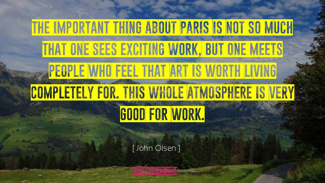 John Olsen Quotes: The important thing about Paris