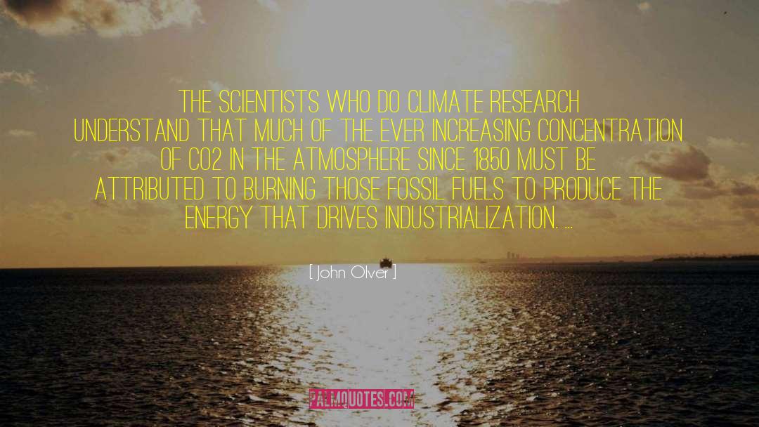 John Olver Quotes: The scientists who do climate