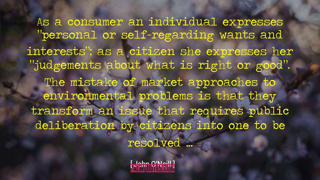 John O'Neill Quotes: As a consumer an individual