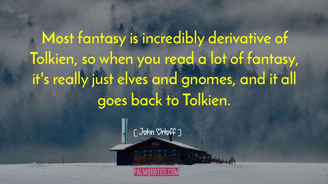 John Orloff Quotes: Most fantasy is incredibly derivative