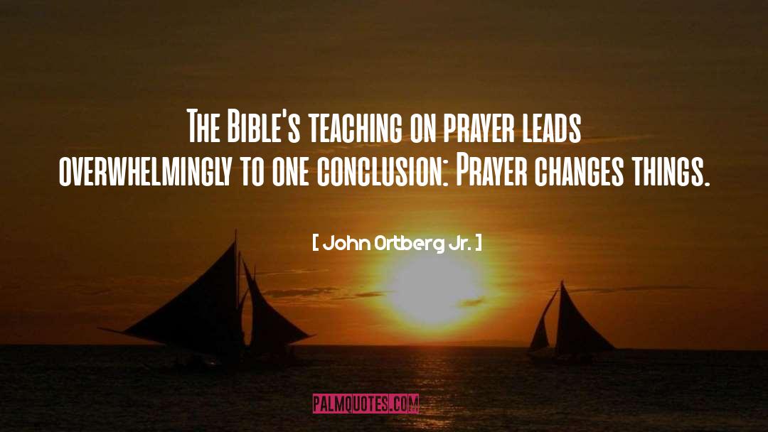 John Ortberg Jr. Quotes: The Bible's teaching on prayer