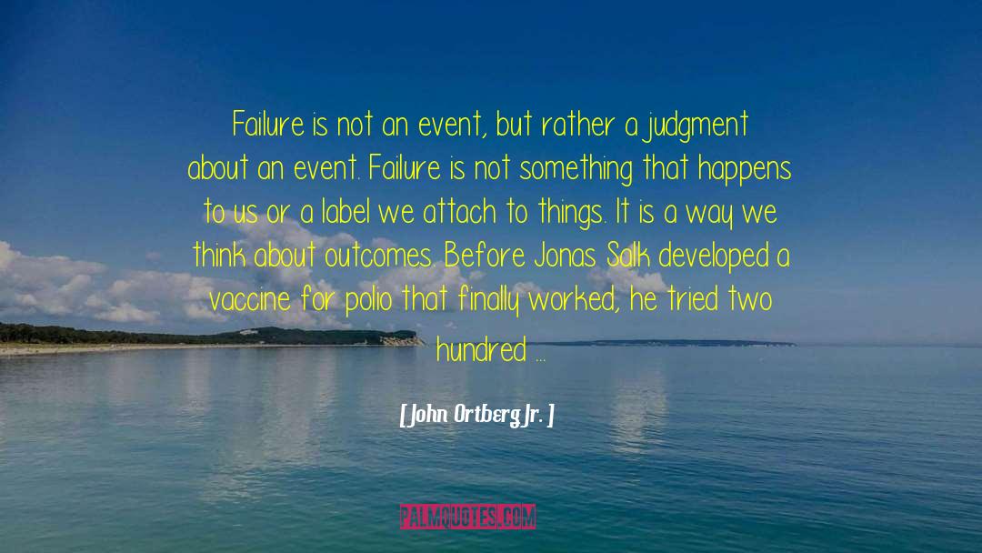 John Ortberg Jr. Quotes: Failure is not an event,
