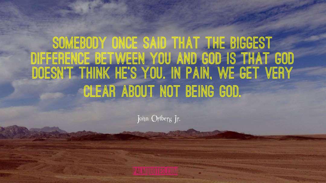 John Ortberg Jr. Quotes: Somebody once said that the