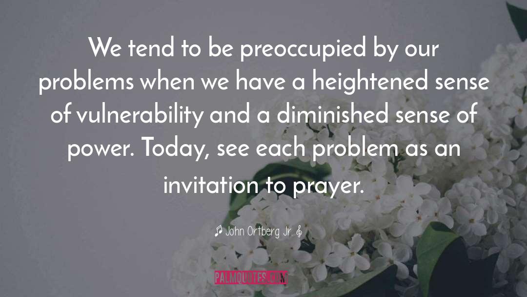 John Ortberg Jr. Quotes: We tend to be preoccupied