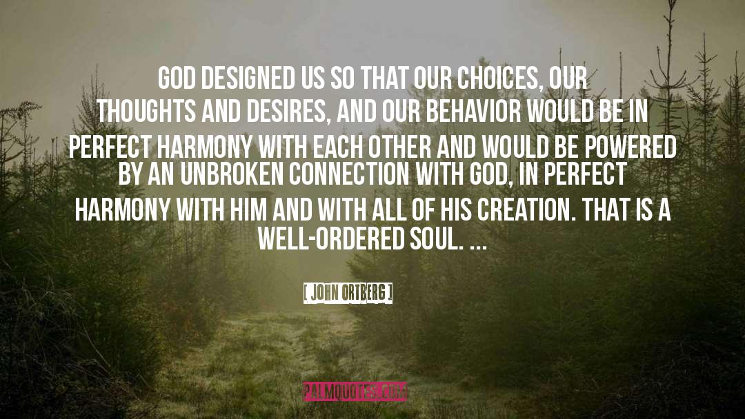 John Ortberg Quotes: God designed us so that