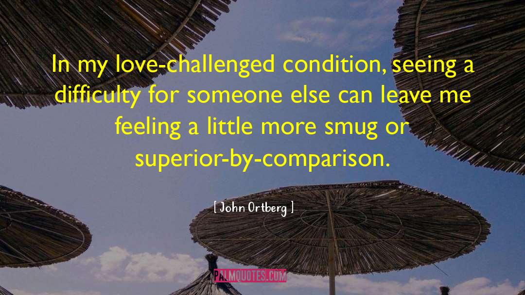 John Ortberg Quotes: In my love-challenged condition, seeing