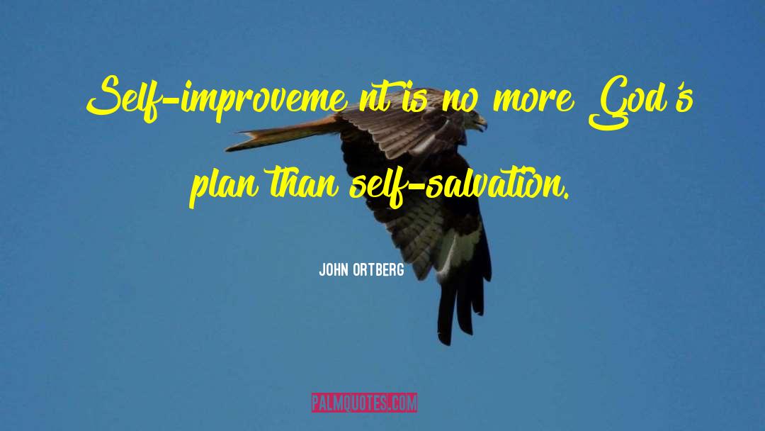 John Ortberg Quotes: Self-improveme nt is no more