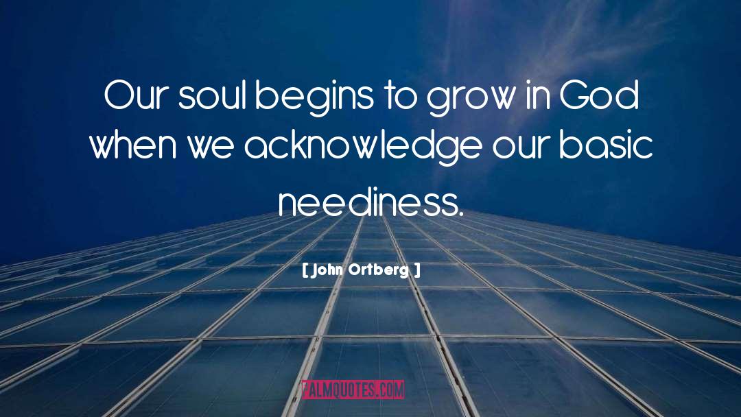 John Ortberg Quotes: Our soul begins to grow