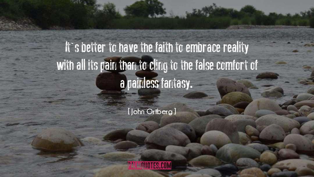 John Ortberg Quotes: It's better to have the