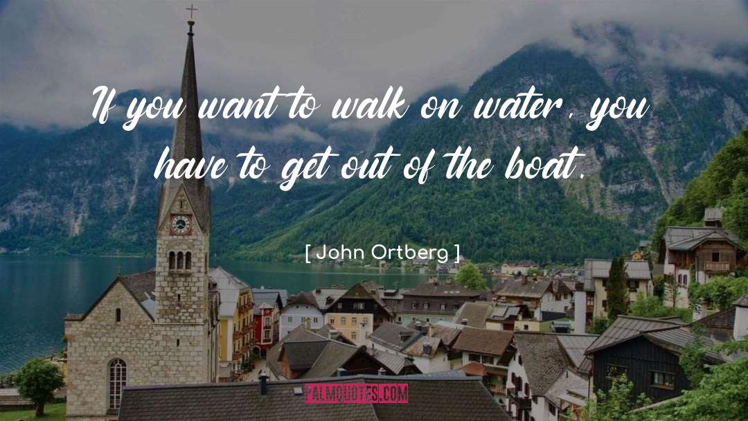 John Ortberg Quotes: If you want to walk