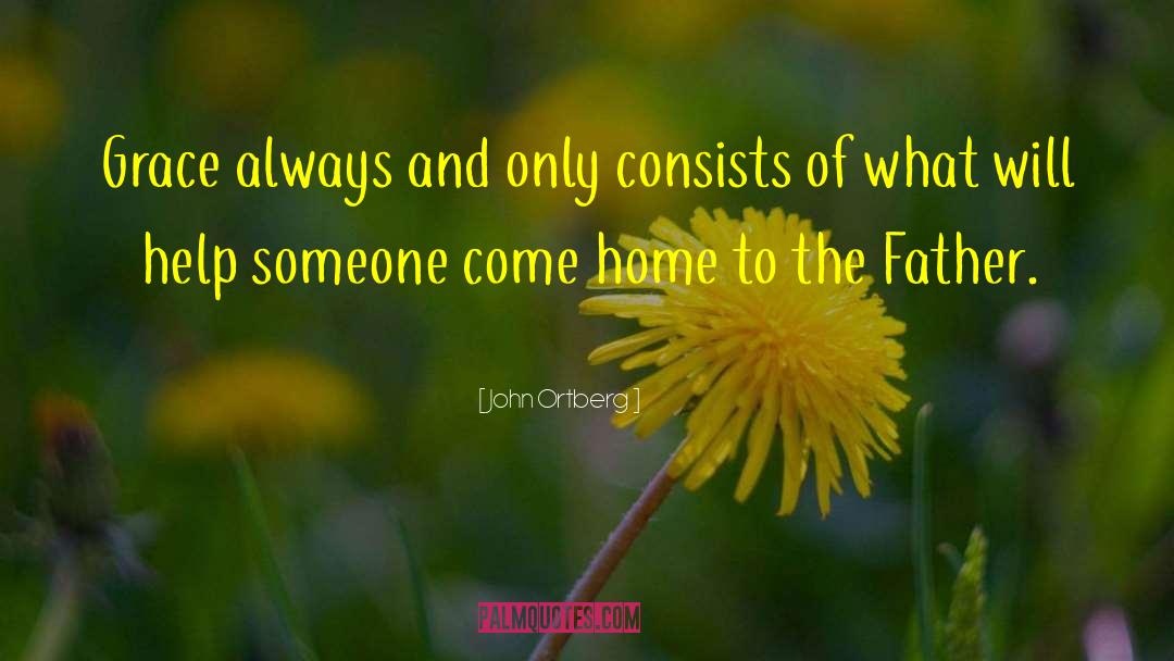 John Ortberg Quotes: Grace always and only consists