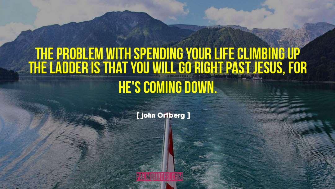 John Ortberg Quotes: The problem with spending your