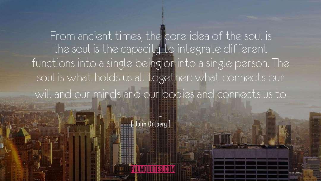 John Ortberg Quotes: From ancient times, the core