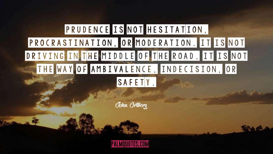 John Ortberg Quotes: Prudence is not hesitation, procrastination,