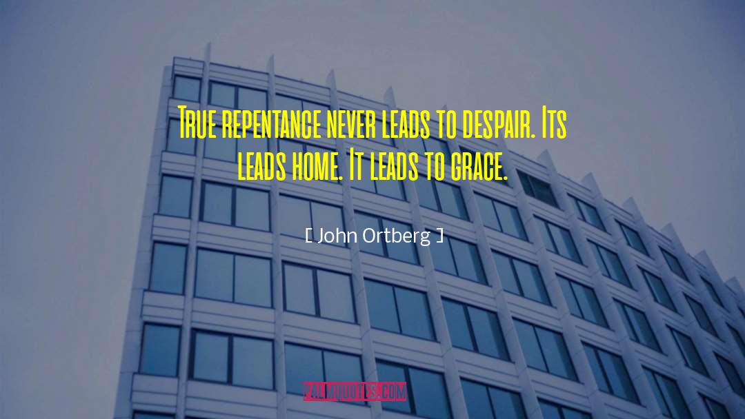 John Ortberg Quotes: True repentance never leads to