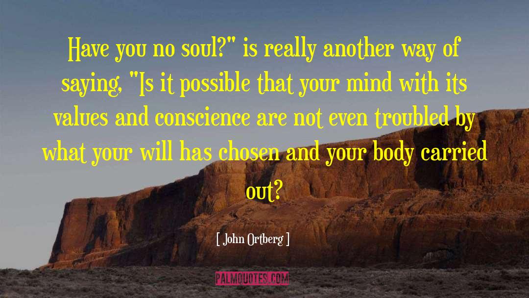 John Ortberg Quotes: Have you no soul?