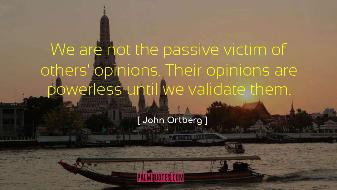 John Ortberg Quotes: We are not the passive