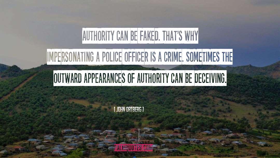 John Ortberg Quotes: Authority can be faked. That's