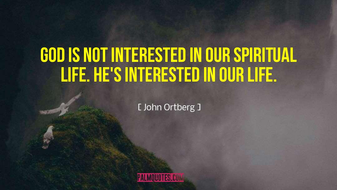 John Ortberg Quotes: God is not interested in