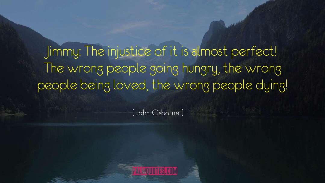 John Osborne Quotes: Jimmy: The injustice of it