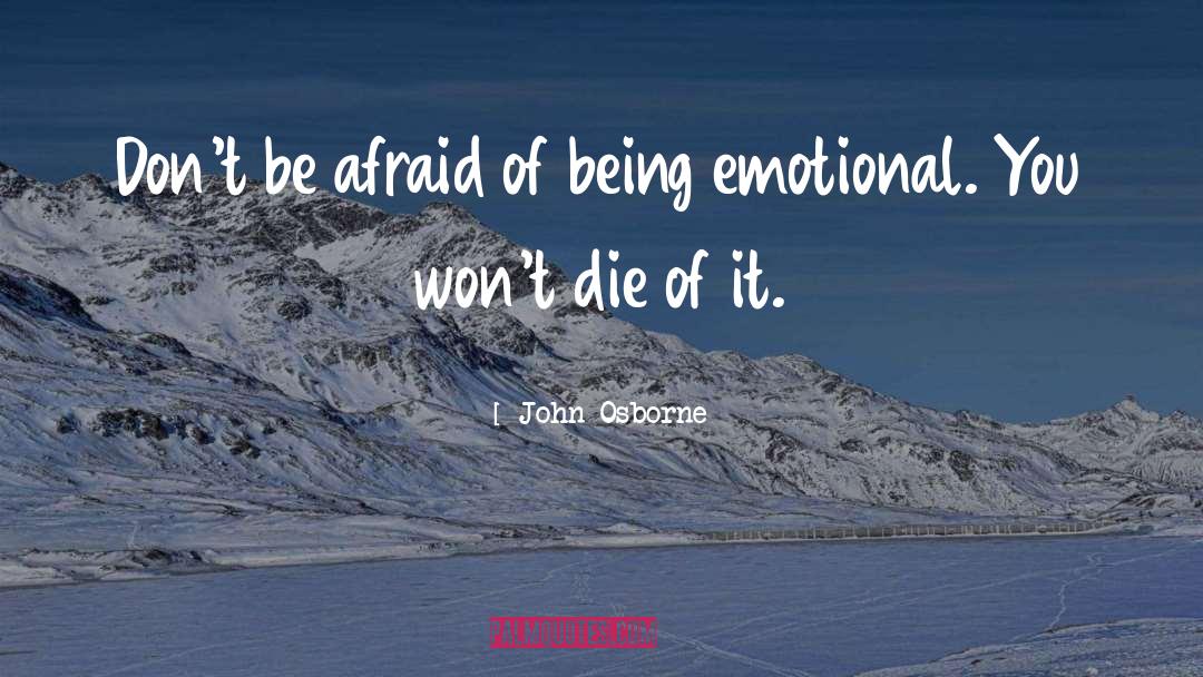John Osborne Quotes: Don't be afraid of being