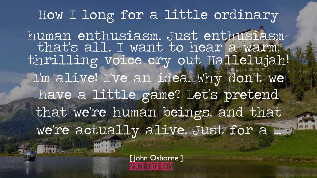 John Osborne Quotes: How I long for a