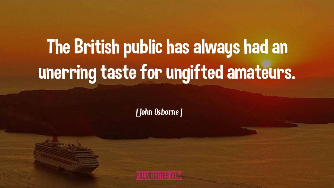 John Osborne Quotes: The British public has always