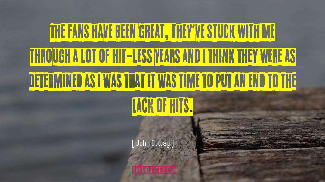 John Otway Quotes: The fans have been great,
