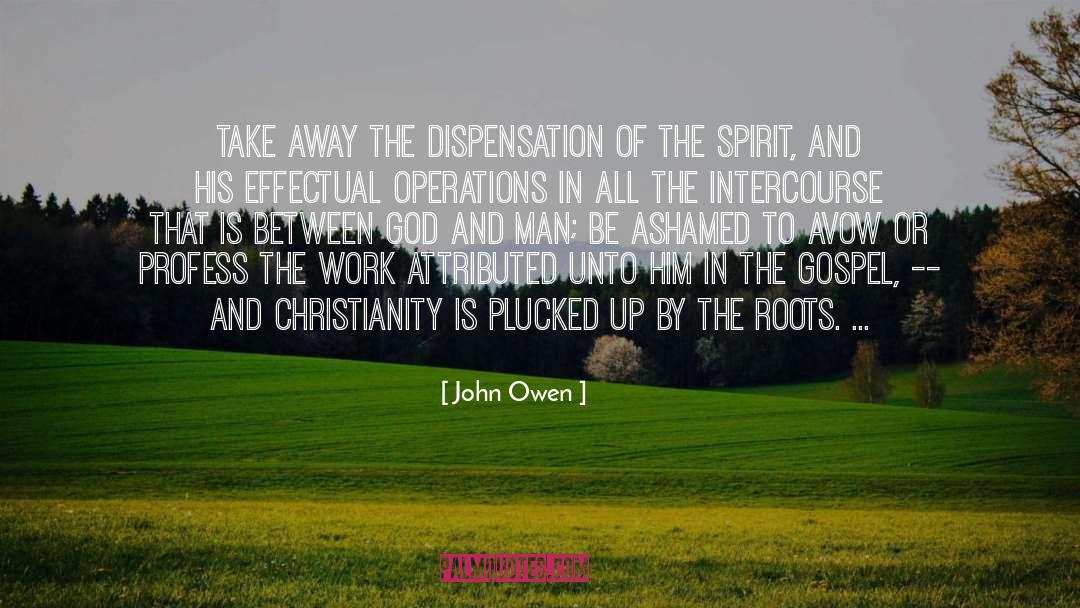 John Owen Quotes: Take away the dispensation of