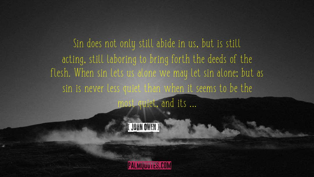 John Owen Quotes: Sin does not only still