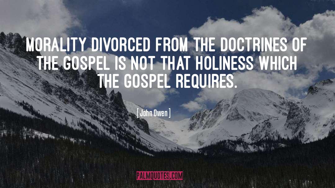 John Owen Quotes: Morality divorced from the doctrines