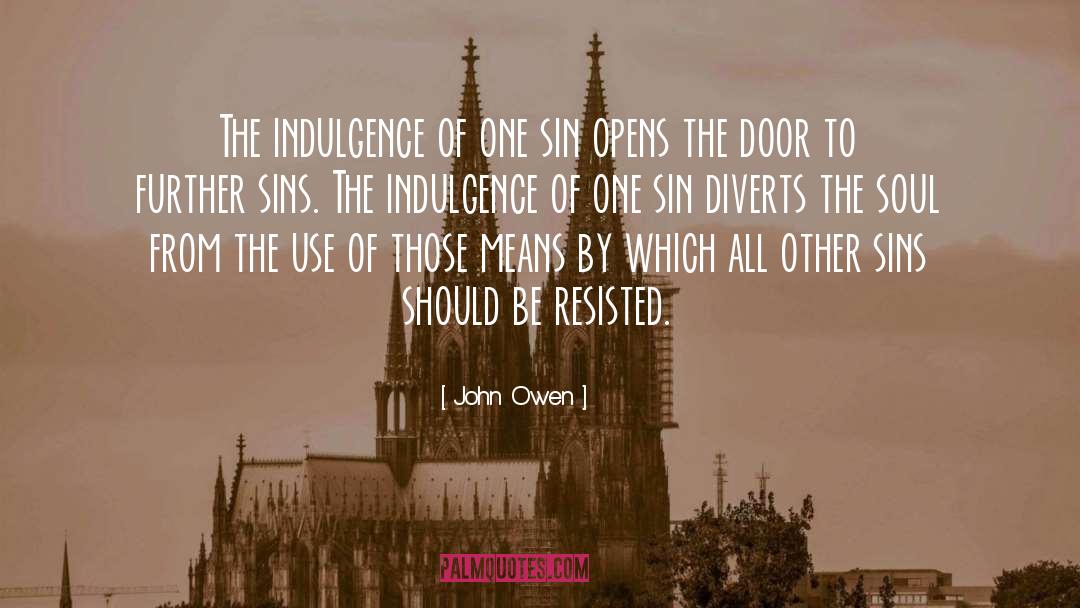 John Owen Quotes: The indulgence of one sin