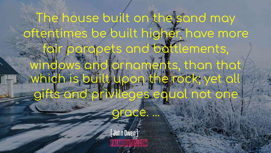 John Owen Quotes: The house built on the