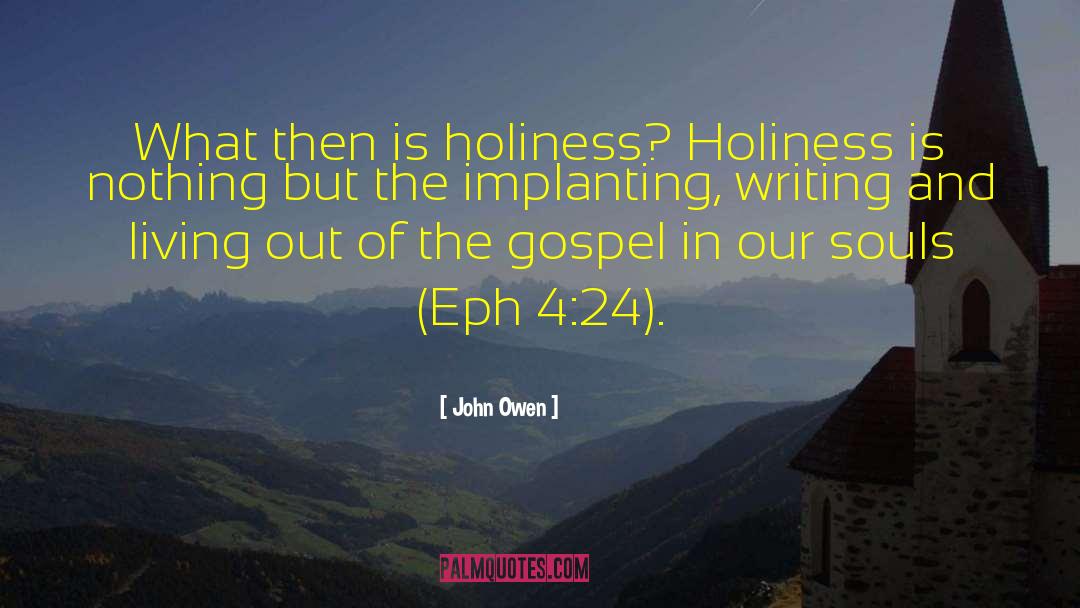 John Owen Quotes: What then is holiness? Holiness