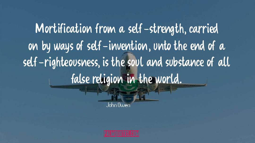 John Owen Quotes: Mortification from a self-strength, carried
